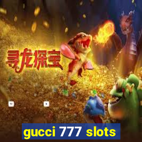 gucci 777 slots